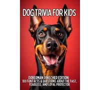 Doberman Pinscher Trivia for Kids: 100 Fun Facts & Questions About the Fast, Fearless, and Loyal Protector