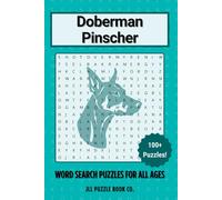 Doberman Pinscher Word Search Puzzle Book: 100 Elite Guardian Dog Word Puzzles Celebrating Everything Doberman - Perfect Gift for Doberman Lovers, Protection Dog Fans, and Puzzle Enthusiasts