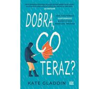 Dobra, co teraz ? - Kate Gladdin (livre en polonais)