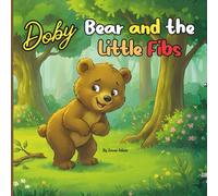 Doby Bear and the Little Fibs: A Sweet Picture Book about Honesty, Telling the Truth, and Learning from Mistakes | (SEL) Bedtime Story for Toddlers and Kids Ages 3-7