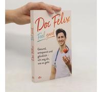 Felix M. Berndt – Doc Felix: Feel good: Gesund, entspannt und glücklich – Ich zeig dir, wie es geht – Poche