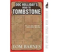 Doc Holliday's Road to Tombstone Tom Barnes (Auteur)