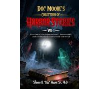 Doc Moore's Collection of Horror Stories Vol 1: stories of the Supernatural, Paranormal, and the Macabre From Around the world