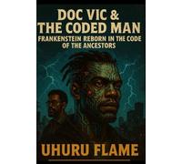Doc Vic & The Coded Man: "Frankenstein Reborn in the Code of the Ancestors"