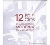 DOCE EDIFICIOS DE ARQUITECTURA MODERNA EN VALLADOLID