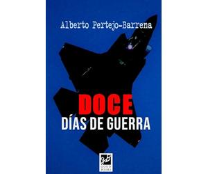 Doce horas de guerra: Novela bélica sobre los ataques de Israel y EEUU a Irán en Junio de 2025