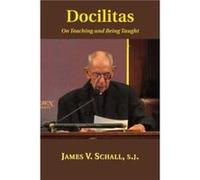 Docilitas On Teaching and Being Taught by James V. Schall James V. Schall (Auteur)