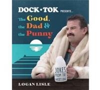 Dock Tok PresentsThe Good the Dad and the Punny by Logan Lisle Logan Lisle (Auteur)