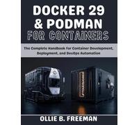 Docker 29 & Podman for Containers: The Complete Handbook for Container Development, Deployment, and DevOps Automation