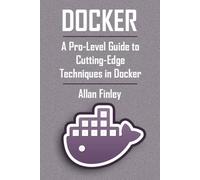 Docker: A Pro-Level Guide to Cutting-Edge Techniques in Docker Performance Tuning