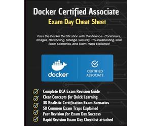 Docker Certified Associate Exam Day Cheat Sheet - 2026 Edition: Pass the Docker Certification with Confidence - Containers, Images, Networking, Storage, Security, Troubleshooting, Real Exam Scenarios