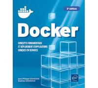 Docker - Concepts fondamentaux et déploiement d'applications conçues en services (3e édition) - Jean-Philippe Gouigoux - Eni Editions - broché - Manuel