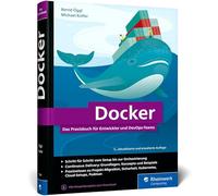 Docker: Das Praxisbuch für Entwickler und DevOps-Teams. Grundlagen, Einstieg, Konzepte. Für Windows, macOS und Linux. Ausgabe 2026