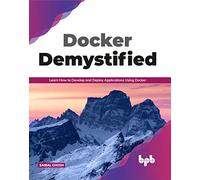 Docker Demystified: Learn How to Develop and Deploy Applications Using Docker (English Edition)