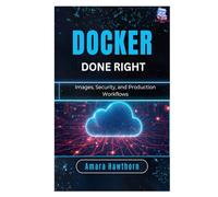 Docker Done Right: Images, Security, and Production Workflows