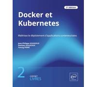 Docker et Kubernetes: Coffrets de 2 livres : Maîtrisez le déploiement d'applications conteneurisées (2e édition)
