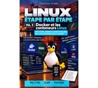 Docker et les conteneurs Linux: Déployer, gérer et faire évoluer ses applications avec Docker