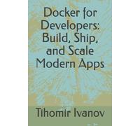 Docker for Developers: Build, Ship, and Scale Modern Apps