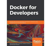 Docker for Developers: Develop and run your application with Docker containers using DevOps tools for continuous delivery