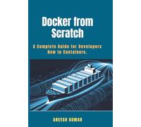 Docker from Scratch: A Complete Guide for Developers New to Containers.