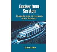 Docker from Scratch: A Complete Guide for Developers New to Containers.