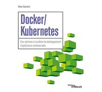 Docker / Kubernetes: Pour optimiser et accélérer les développements d'applications conteneurisées