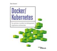 Docker / Kubernetes Pour optimiser et accélérer les développements d'applications conteneurisées - Elyes Gassara - Eyrolles - broché - Manuel