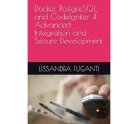 Docker, PostgreSQL, and CodeIgniter 4: Advanced Integration and Secure Development
