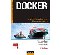 Docker - Pratique des architectures à base de conteneurs - 2e éd.: Pratique des architectures à base de conteneurs