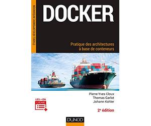 Docker - Pratique des architectures à base de conteneurs - 2e éd.: Pratique des architectures à base de conteneurs