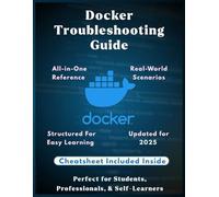Docker Troubleshooting Guide: Fix Containers Fast: Practical Solutions for Common Docker Errors | A Complete Troubleshooting Guide to Fix Docker Errors, Debug Crashes, and Optimize Performance