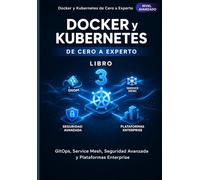 Docker y Kubernetes de Cero a Experto: GitOps, Service Mesh, Seguridad Avanzada y Plataformas Enterprise