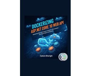 Dockerizing ASP.NET Core 10 Web API: Mastering High-Performance Container Orchestration and Cloud-Native Architecture