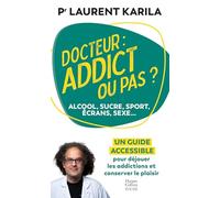 Docteur : addict ou pas ? – Alcool, sucre, sport, écrans, sexe... – Un guide accessible