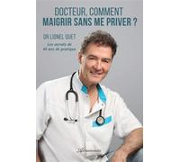 Docteur, comment maigrir sans me priver ? Les secrets de 40 ans de pratique - Lionel Quet - Atramenta - broché - Guide