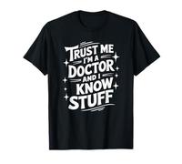 Docteur, croyez-moi, je suis médecin et je sais des choses T-Shirt