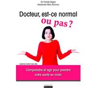 Docteur, est-ce normal ou pas ? Comprendre et agir pour prendre votre santé en main