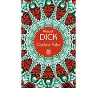 Docteur Futur Philip K. Dick (Auteur), Florian Robinet (Traduction)