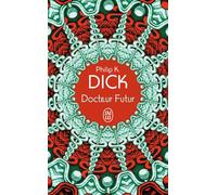 Docteur Futur - Philip K. Dick - J'ai Lu - Poche - Roman