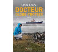 Docteur Globe-trotter Récits - Claire Lenne - Balland - broché - Témoignage