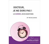 Docteur, je ne dors pas! Le sommeil en 50 questions - Lemoine patrick - In Press Eds - broché - Guide