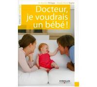 Docteur, je voudrais un bébé ! Le couple face à l'infertilité - Martine Philippe - Eyrolles - broché - Guide