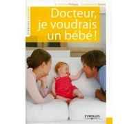 Docteur, je voudrais un bébé ! Martine Philippe (Auteur), Claude-Annie Duplat (Auteur)