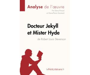Docteur Jekyll et Mister Hyde de Robert Louis Stevenson (Analyse de l'oeuvre): Analyse complète et résumé détaillé de l'oeuvre