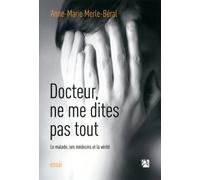 Docteur, ne me dites pas tout - A.m. Merle-Beral - Anne Carriere Eds - broché - Essai