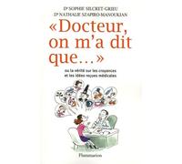 Docteur, on m'a dit que...: ou La vérité sur les croyances et les idées reçues médicales