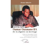 Docteur Oumar Ousmane BA: De la dignité en héritage