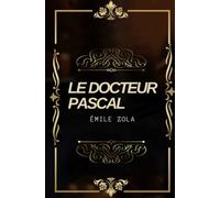 Docteur Pascal Émile Zola (annoté): Texte intégral annoté d’une biographie d’auteur 387 pages