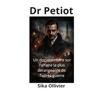 Docteur Petiot: Un documentaire sur l'affaire la plus dérangeante de l'après guerre