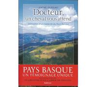 Docteur, un cheval vous attend: Mémoires d'un médecin du Pays Basque